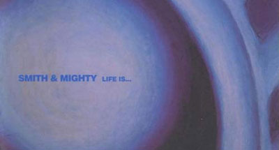 SMITH & MIGHTY - LIFE IS...